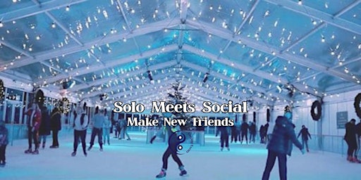Image principale de Solo Meets Social | Make New Friends | Ice Skating & Winter Wonderland Fun