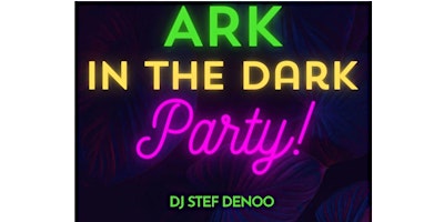 Image principale de ARK in the dark Party