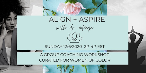 ALIGN + ASPIRE: A 2-Hr Group Coaching Workshop Curated for Women of Color