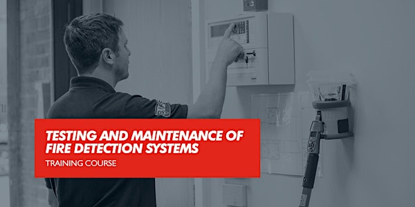 Testing and Maintenance of Fire Detection Systems (FIA CPD Certified)