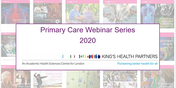King's Health Partners Primary Care Webinar Series 2020