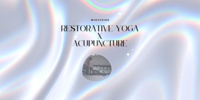 Image principale de Restorative Yoga x Acupuncture: Wintering