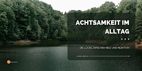 Achtsamkeit im Alltag - Die Lücke zwischen Reiz und Reaktion