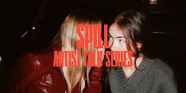Spill - Artist Talk