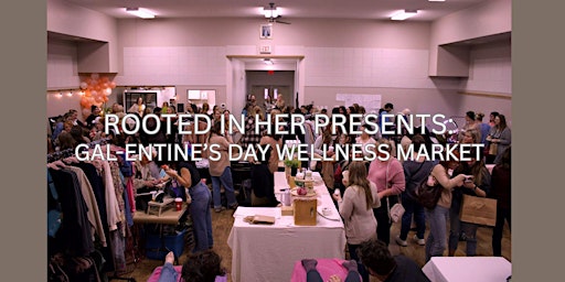 Immagine principale di Rooted in Her Presents: Galentine's Day Wellness Market