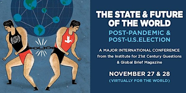 21CQ-GB CONFERENCE: STATE & FUTURE OF THE WORLD, POST-PANDEMIC/US ELECTION