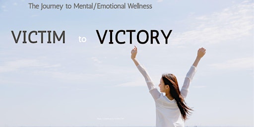Image principale de Victim to Victory Series - Journey to Mental/Emotional Wellness