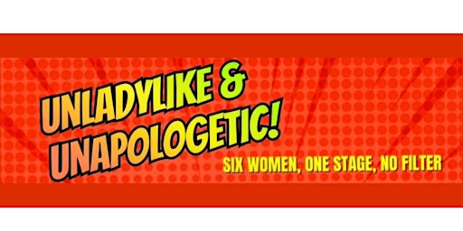 Image principale de Unladylike and Unapologetic: A Standup Comedy Show