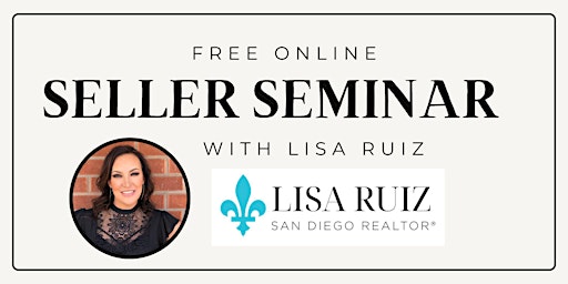 Image principale de Free Online Seller Seminar with Lisa Ruiz | Award Winning San Diego Realtor