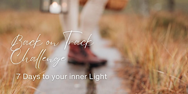 Back on Track Challenge - in 7 Days to your inner Light
