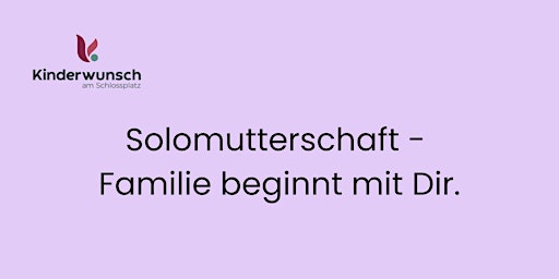 Image principale de Virtueller Infoabend: Solomutterschaft - Familie beginnt mit Dir.