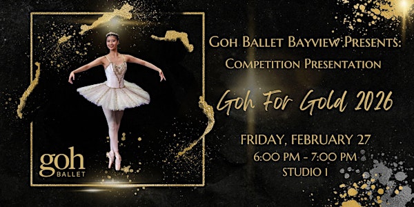 Goh Ballet Bayview Presents Competition Presentation - Goh For Gold 2026