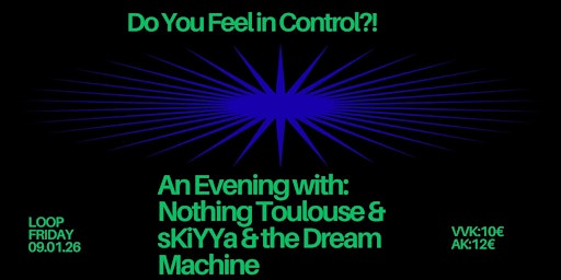 Image principale de Do You feel in Control?! Nothing Toulouse, sKiYYa & the Dream Machine