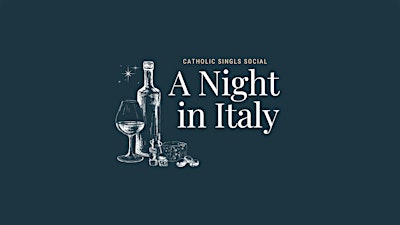 A Night in Italy - Catholic Singles Social (Adults 30s &40s)