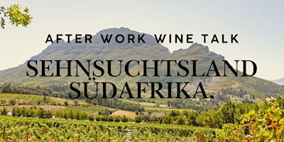 Image principale de After Work Wine Talk - Sehnsuchtsland Südafrika.