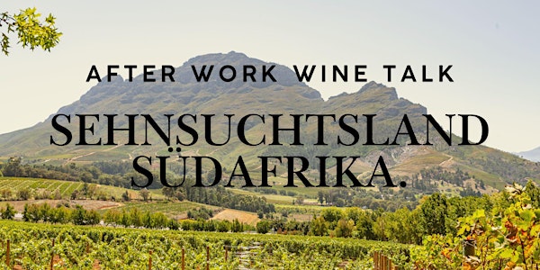 After Work Wine Talk - Sehnsuchtsland Südafrika.
