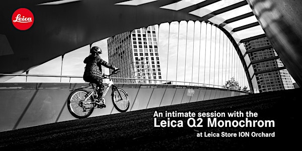 Leica Q2 Monochrom Test Drive @ Leica Store ION Orchard