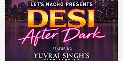 Image principale de DESI AFTER DARK - FEATURING YUVRAJ SINGH'S FINO TEQUILA