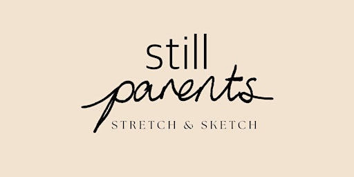 Image principale de Still Parents - Stretch & Sketch