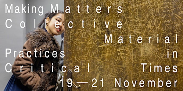 Making Matters Symposium: Collective Material Practices in Critical Times