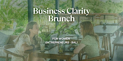 Image principale de Business Clarity Brunch - For Women Entrepreneurs · Bali
