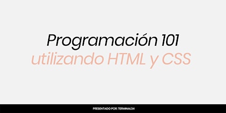 Programación 101 utilizando HTML y CSS | Terminal34
