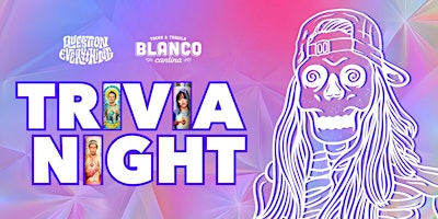 Image principale de Question Everything Trivia hosted by QE Trivia @ Blanco Cantina