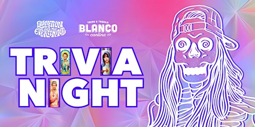 Image principale de Question Everything Trivia hosted by QE Trivia @ Blanco Cantina