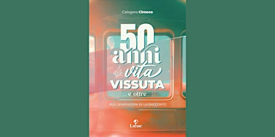 INCONTRI D'AUTORE: 50 ANNI DI VITA VISSUTA.. E OLTRE
