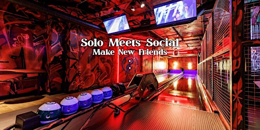 Image principale de Solo Meets Social | Make New Friends | Bowling & Games