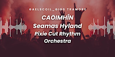 Image principale de Gaelscoil_Gigs 2026: CAOIMHÍN, Seamas Hyland & Pixie Cut Rhythm Orchestra