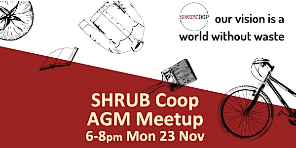 SHRUB Coop: What we've done and we hope to do!  All Welcome 6pm Mon 23 Nov