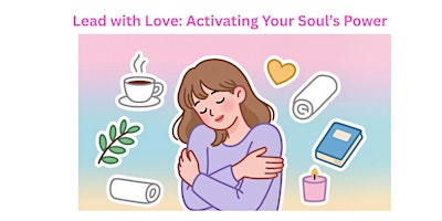 Image principale de Lead with Love: Activating Your Soul’s Power
