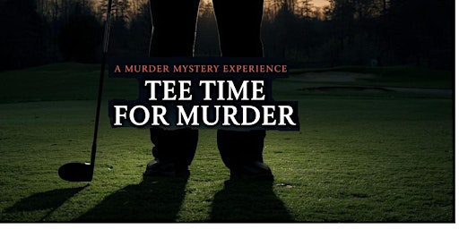 Image principale de Tee Time for Murder - A Murder Mystery Dinner Experience