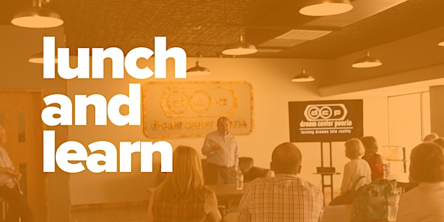 Imagen principal de lunch and learn | dream center peoria