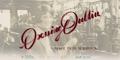 Image principale de Short Film Screening and Exhibition: 'Dressing Dublin: Made in Blackrock'