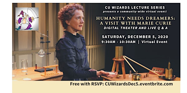 CU Wizards: Humanity Needs Dreamers: A Visit With Marie Curie