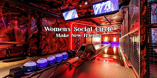Image principale de Women's Social Circle | Make New Friends | Bowling & Games