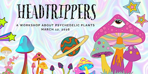 Image principale de Headtrippers: A Workshop About Psychedelic Plants