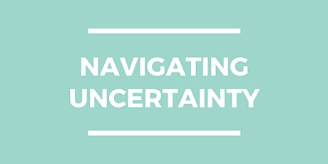 Navigating uncertainty: how to move through fears, feeling and barriers primary image