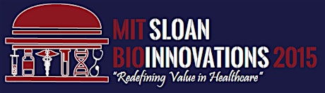 MIT Sloan BioInnovations Conference 2015: "Redefining Value in Healthcare" primary image