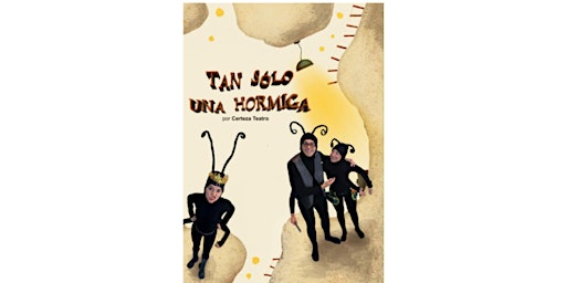 Image principale de CERTEZA TEATRO. “Tan sólo una hormiga”
