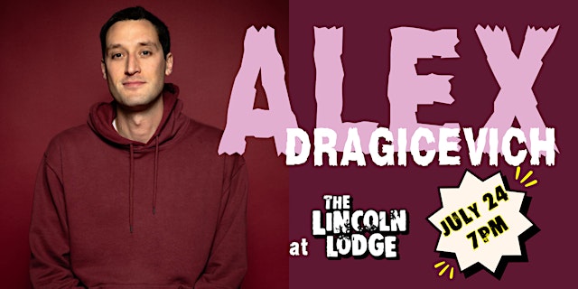 Image principale de Alex Dragicevich Live at The Lincoln Lodge - ONE NIGHT ONLY 7/24/26