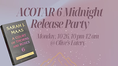 ACOTAR 6 Midnight Release Party hosted by Lit Actually & Olive’s Eatery