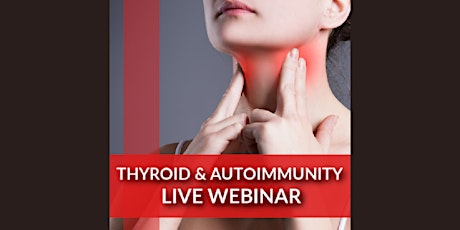 Natural Solutions for Thyroid & Autoimmune Conditions - Live Webinar primary image