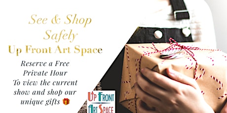 See and Shop Safely at Up Front Art Space. Reserve a free private hour.