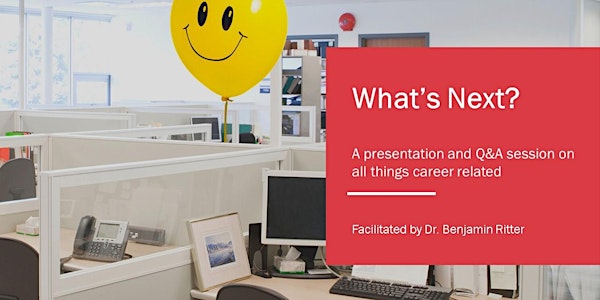 What's Next? A presentation and Q&A session on all thing career related