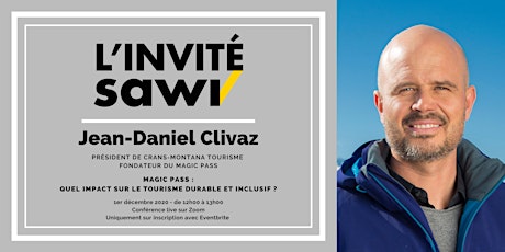 Hauptbild für Invité SAWI - Jean-Daniel Clivaz, Président de Crans-Montana Tourisme