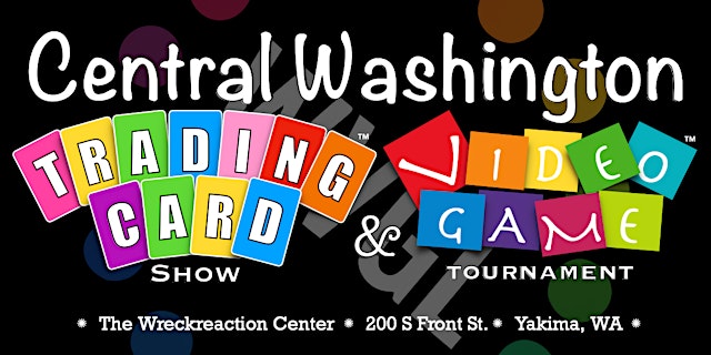 Hauptbild für Central Washington Trading Card Show & Video Game Tournament