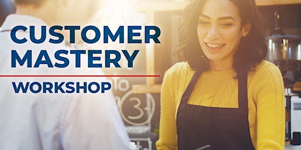 Customer Mastery Workshop - Get your customers coming back for more